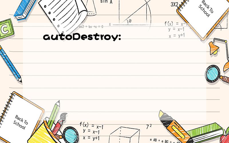 autoDestroy: