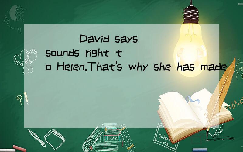 ___David says sounds right to Helen.That's why she has made