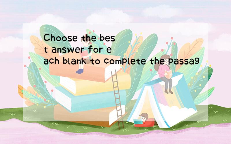 Choose the best answer for each blank to complete the passag