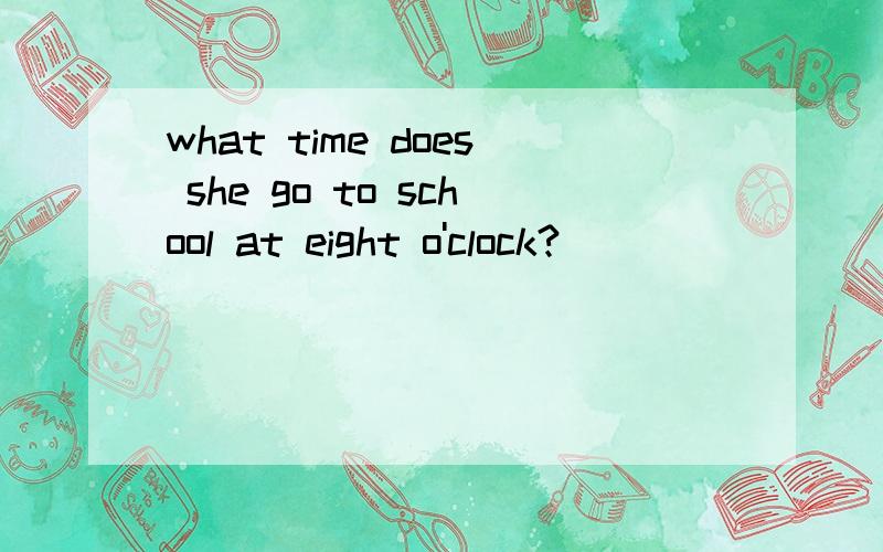 what time does she go to school at eight o'clock?