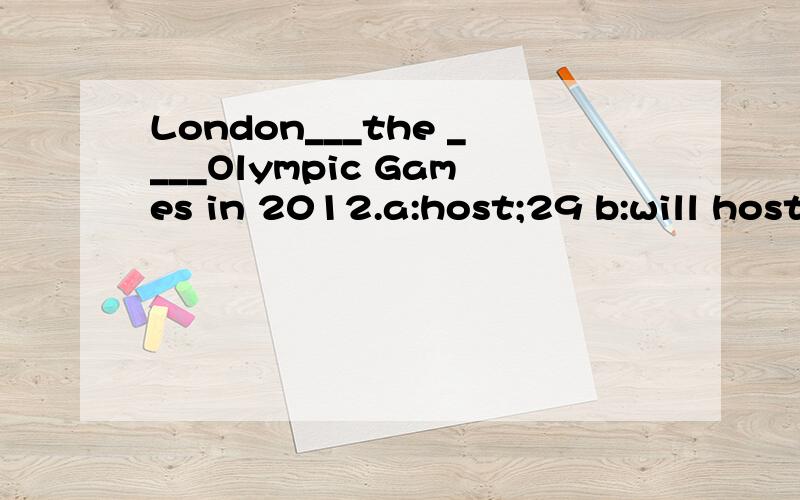 London___the ____Olympic Games in 2012.a:host;29 b:will host