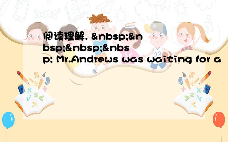 阅读理解.      Mr.Andrews was waiting for a